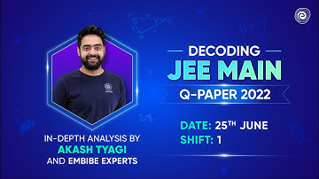 25 June Shift 1 | In-depth Analysis | JEE Main Question Paper 2022 with Embibe Experts