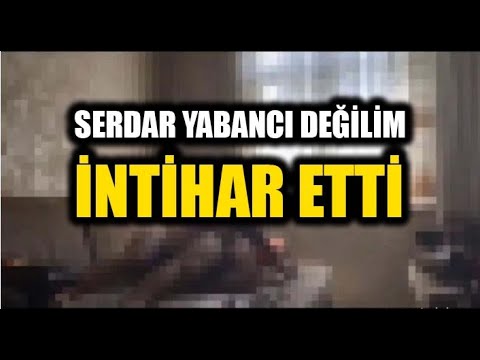 Serdar Yabancı Değilim Ertuğrul Emekçi İntihar Etti