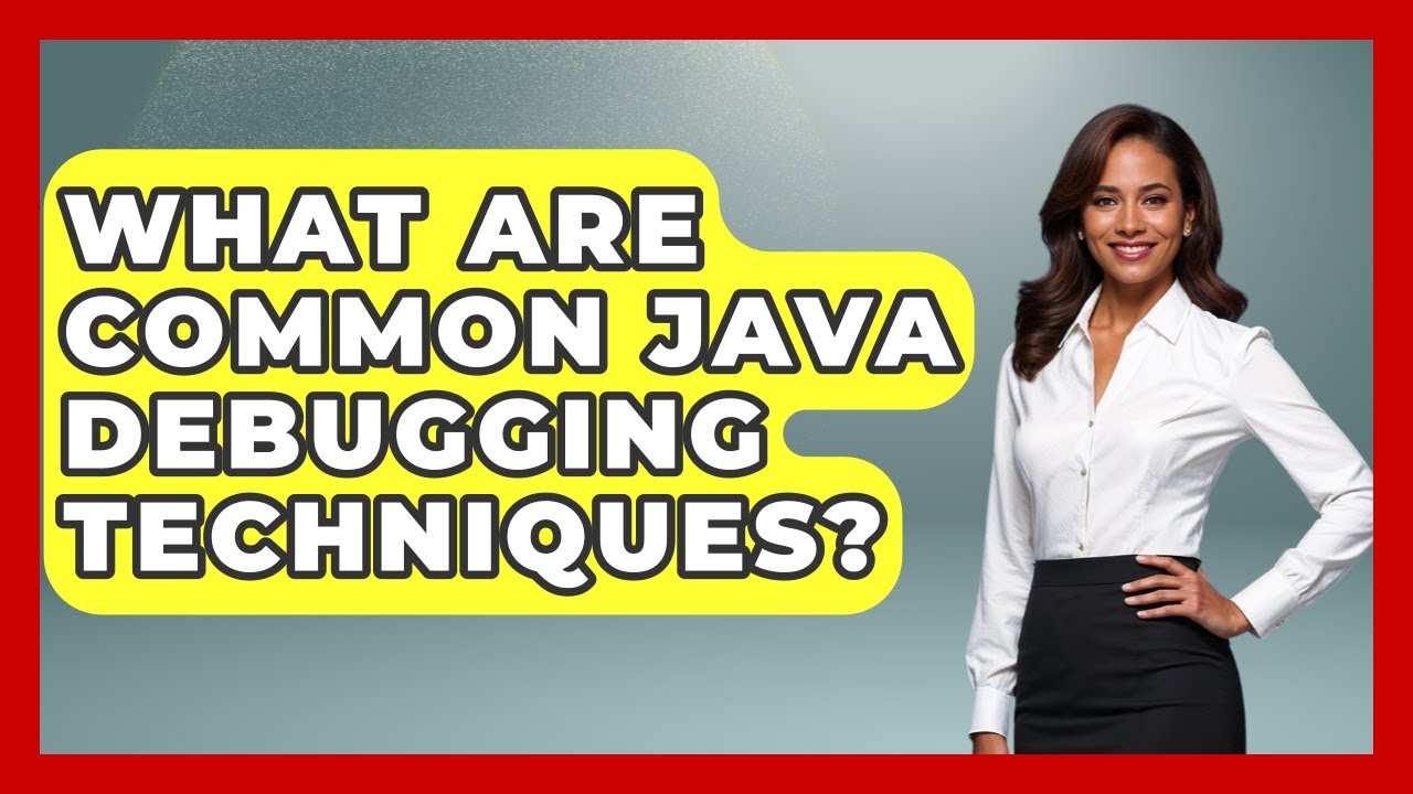 What Are Common Java Debugging Techniques? - Learn To Troubleshoot ...
