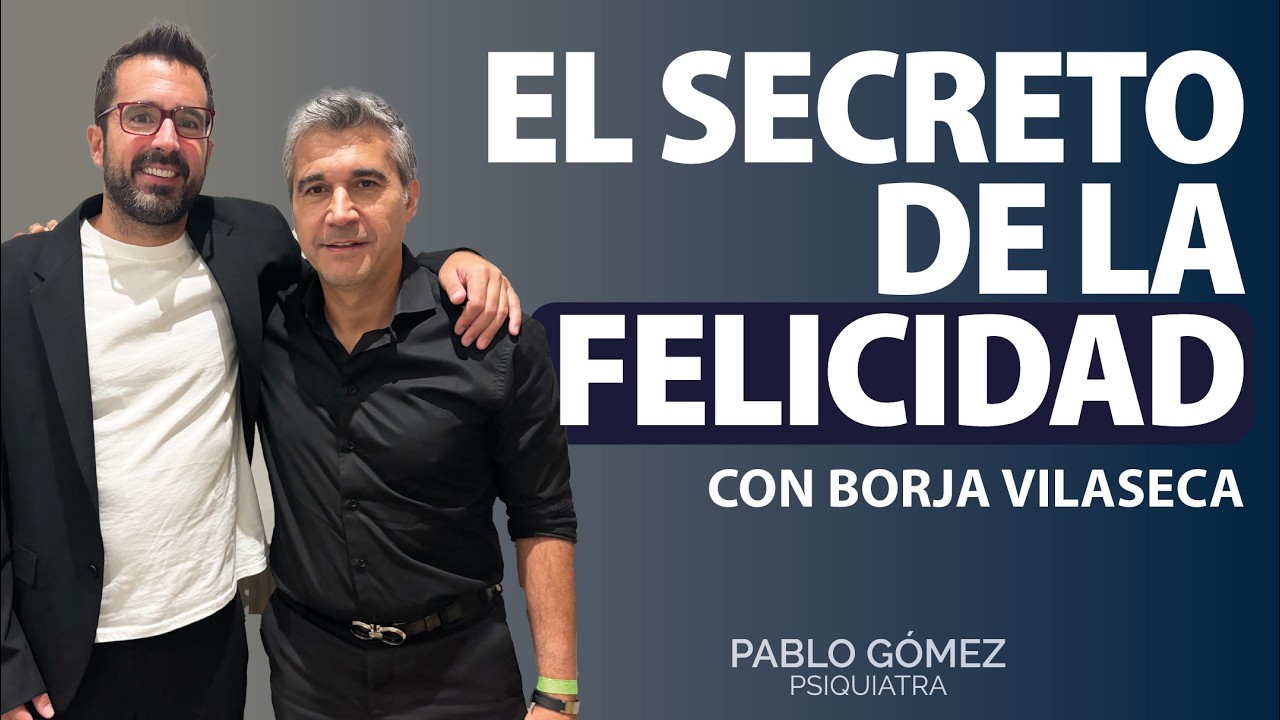 Claves para ser feliz hoy - con Borja Vilaseca y Pablo Gómez Psiquiatra
