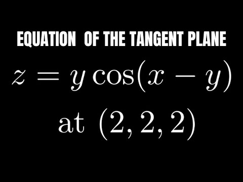 Find the Equation of the Tangent Plane for the Surface z = ycos(x - y) at (2, 2, 2) thumbnail