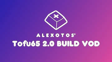 Tofu65 2.0 Keyboard Build | Alexotos Twitch VOD
