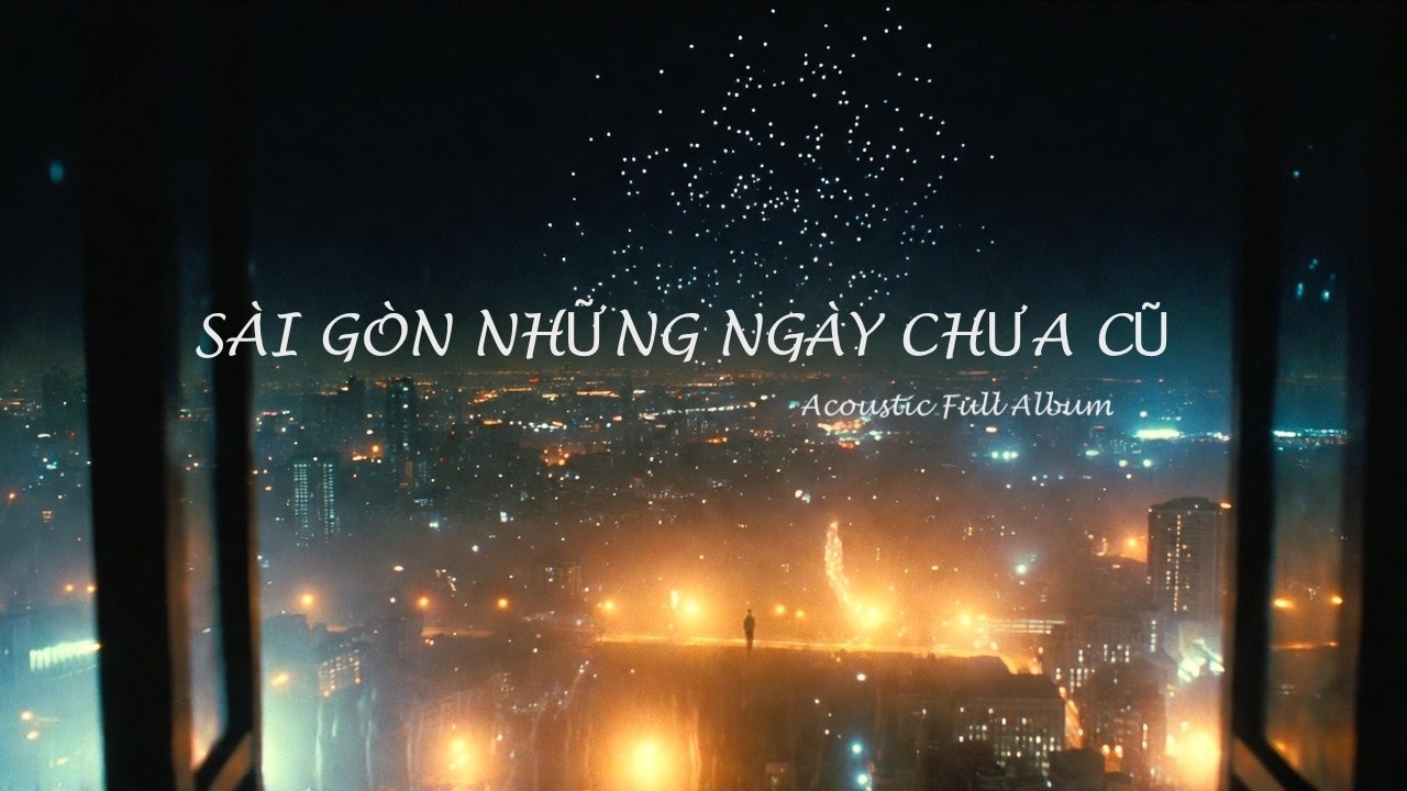 📀 🌆SÀI GÒN NHỮNG NGÀY CHƯA CŨ - Acoustic Album