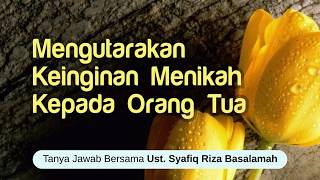 (Tanya jawab) mengutarakan keinginan menikah kepada orang tua - Dr. Syafiq Riza Basalamah, M.A.