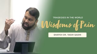 Khutbah: The Wisdoms of Pain and Tragedies | Shaykh Dr. Yasir Qadhi