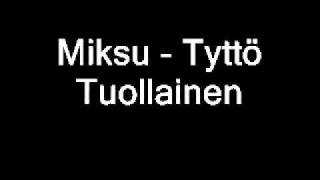 Video thumbnail of "Miksu - Tyttö Tuollainen"