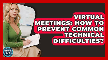Virtual Meetings: How To Prevent Common Technical Difficulties? - First Job Success Guide