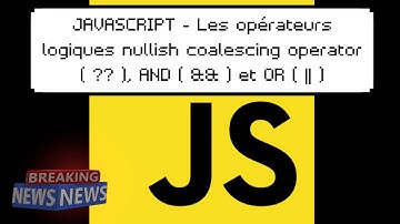 JAVASCRIPT - Les opérateurs logiques nullish coalescing operator ( ?? ) , AND ( && ) et OR ( || )