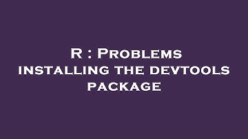 R : Problems installing the devtools package