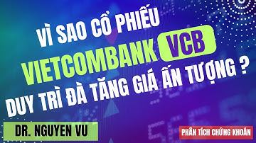 Vì sao cổ phiếu Vietcombank (VCB) duy trì đà tăng giá ấn tượng ?