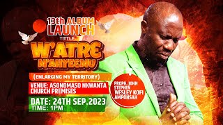 PROPHET KOFI AMPONSAH 13TH ALBUM LAUNCHING ( TITTLE: WATRE M'AHYE3 MU )