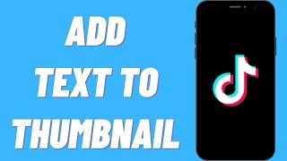 How To Add Text To TikTok Thumbnails (UPDATED) screenshot 5