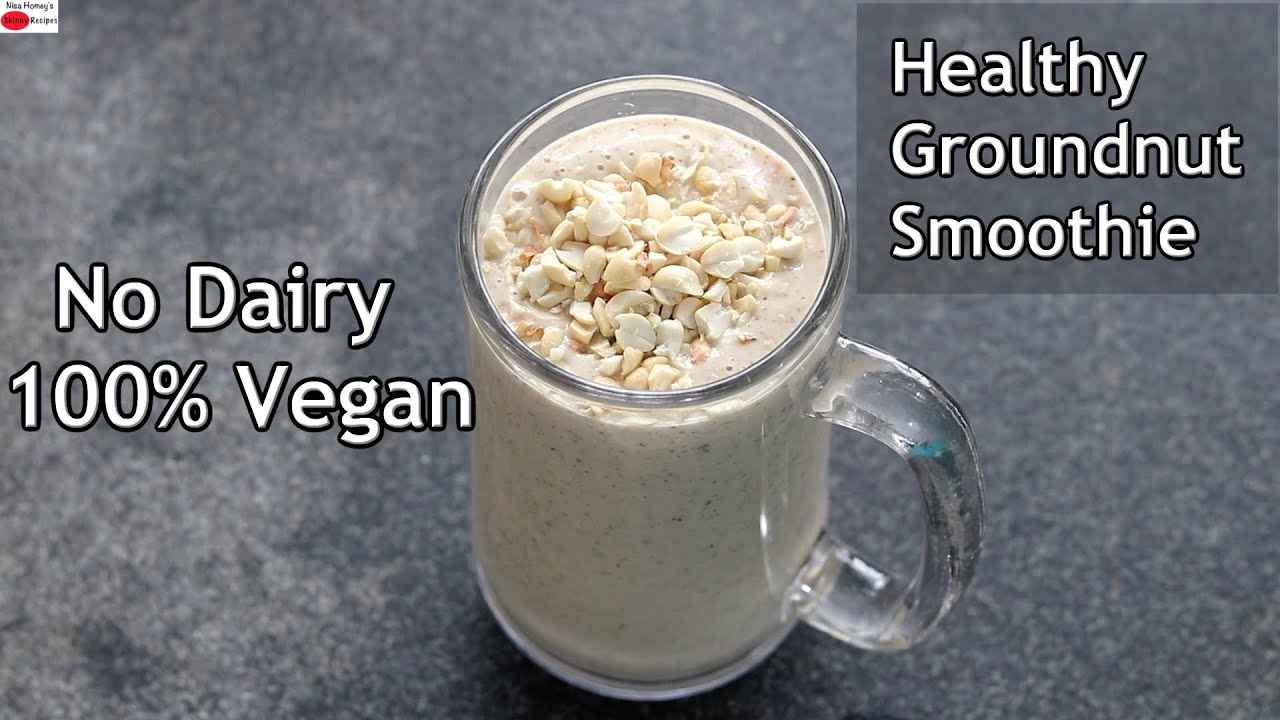 Groundnut Smoothie Healthy Protein Smoothie Recipe No Dairy Vegan