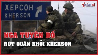 Nga tuyên bố rút quân khỏi Kherson, châu Âu đề xuất viện trợ tài chính cho Ukraine | Vietnamnet