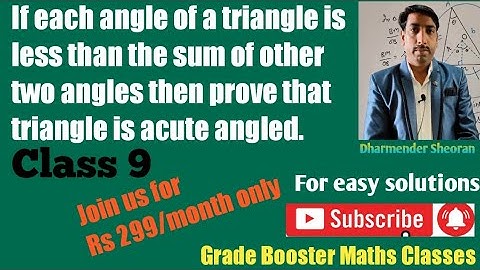 If each angle of a triangle is less than the sum of other two angles then prove that triangle is
