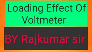 loading effect of voltmeter  By Rajkumar sir