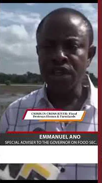 CRISIS IN CROSS RIVER: Flood Destroys Homes & Farmlands.