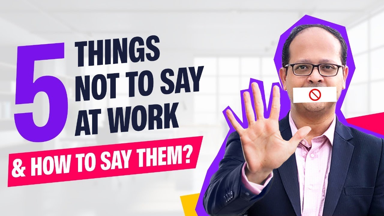 5 Things not to say at Work | Satyajit Senapati