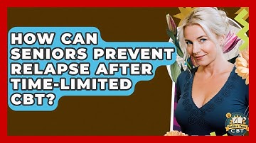 How Can Seniors Prevent Relapse After Time-limited CBT? - Golden Years CBT