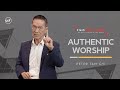 Authentic Worship Peter Tan Chi Run Through Authentic Worship Peter Tan Chi Run Through