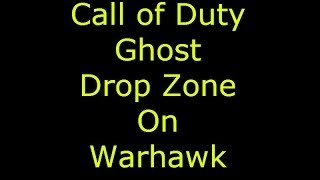 Call Of Duty Ghost Drop Zone on Warhawk