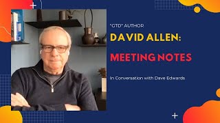 GTD's David Allen on How To Deal With Meeting Notes