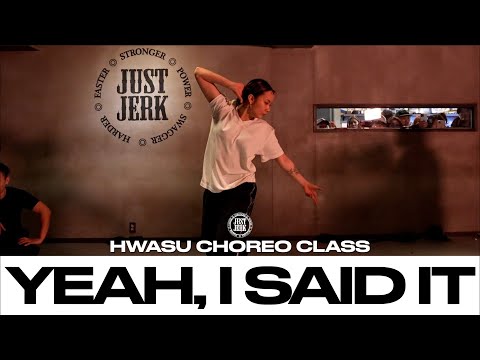 HWASU CHOREO CLASS | Yeah, I Said It - Rihanna | @justjerkacademy