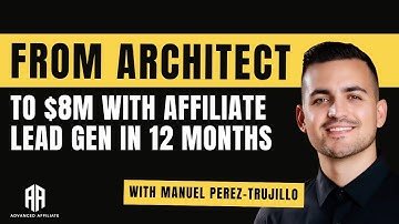 EP 131: From Architect to $8M With Affiliate Lead Gen in 12 Months w/ Manuel Perez-Trujillo