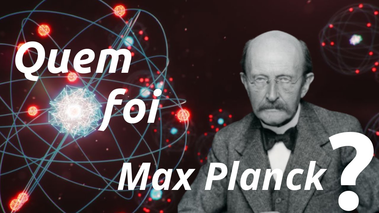 Quem foi Max Planck?