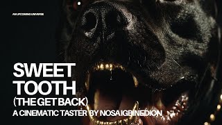 Sweet Tooth (The Get Back) | A Cinematic Taster by Nosa Igbinedion