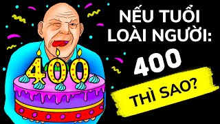 Nếu Loài Người Sống Đến 400 Tuổi Thì 80 Tuổi Bạn Mới Là Thiếu Niên Thôi