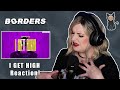 BORDERS - I Get High | REACTION