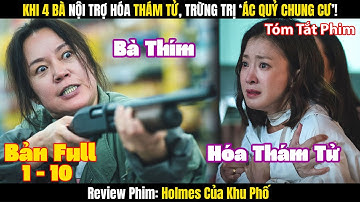 [Review Phim] Khi 4 Bà Nội Trợ Hóa Thám Tử – Holmes Của Khu Phố | Bản Full