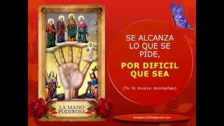 Oración a la Mano Poderosa = Por difícil que sea tu petición