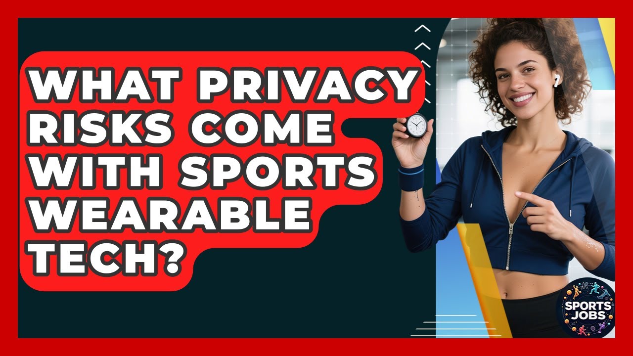 What Privacy Risks Come With Sports Wearable Tech? - Sports Jobs