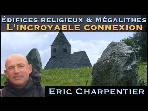 « Édifices Religieux & Sites Mégalithiques : l'incroyable Connexion » avec Eric Charpentier