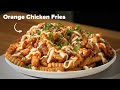 How To Make The Viral Orange Chicken Fries