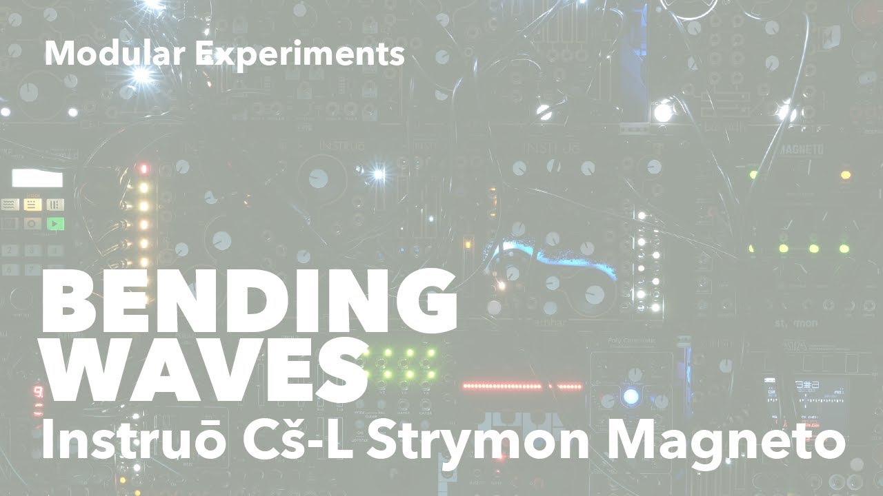 Bending waves (with Instruō Cš-L, cnōc and Strymon Magneto)