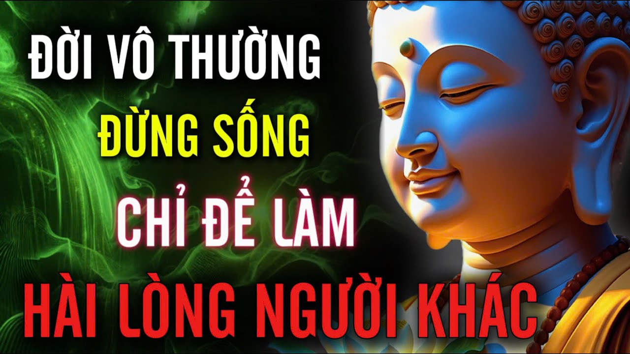 Đời Vô Thường - Đừng Sống Chỉ Để, Làm Hài Lòng Người Khác | MỘT ĐỜI AN NHIÊN