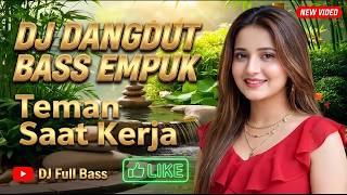 DJ DANGDUT TERBARU 2026 FULL BASS EMPUK - Playlist Teman Kerja Paling Asik & Semangat!