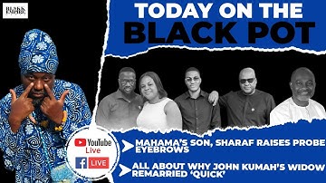 MAHAMA’S SON, SHARAF RAISES PROBE EYEBROWS, ALL ABOUT WHY JOHN KUMAH’S WIDOW REMARRIED ‘QUICK’