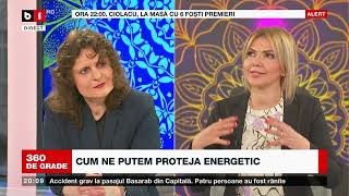 360 DE GRADE CU ALINA BĂDIC. Cum ne putem proteja energetic? Invitat: Ingrid Baciu. 13 mai 2023