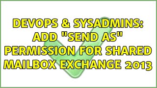 DevOps & SysAdmins: Add "Send As" permission for shared mailbox exchange 2013 (2 Solutions!!)