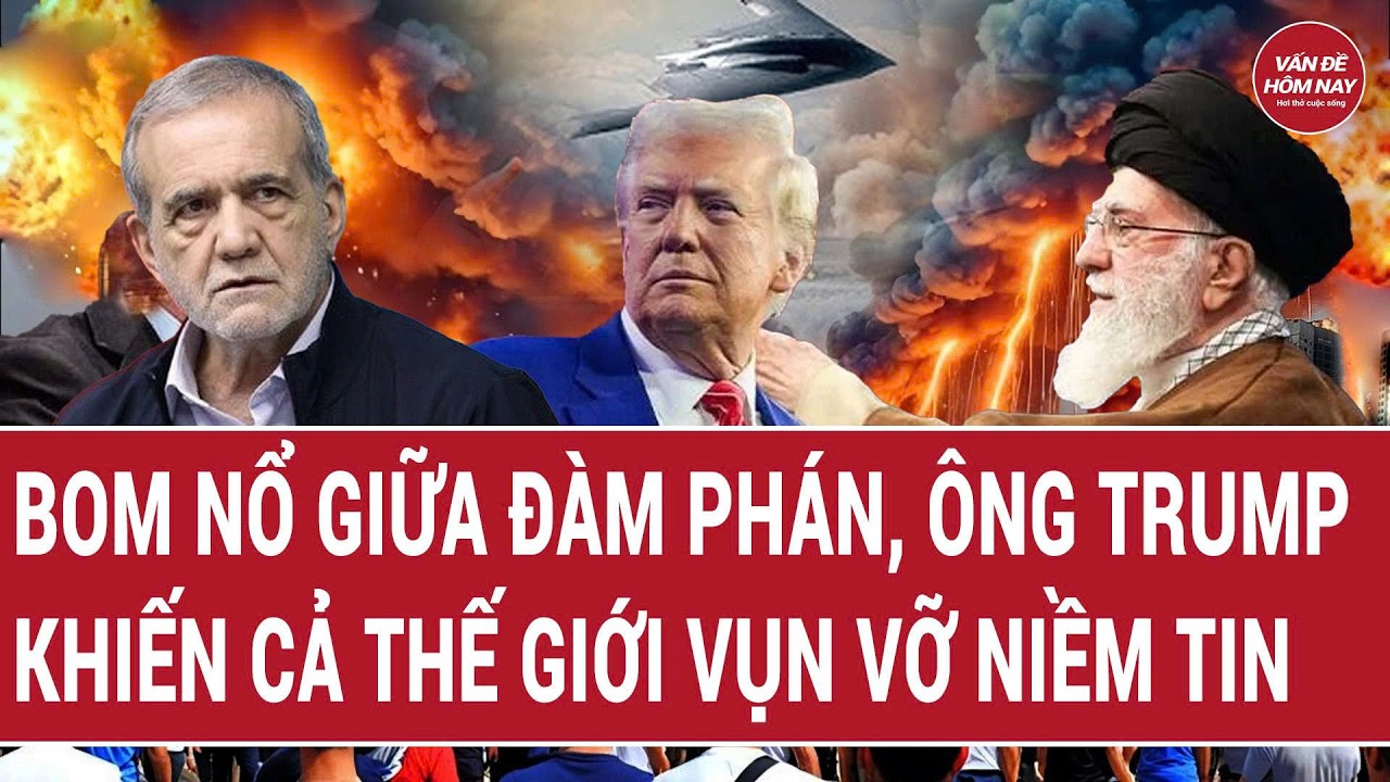 Tin thế giới: Bom nổ giữa đàm phán, ông Trump khiến cả thế giới vụn vỡ niềm tin