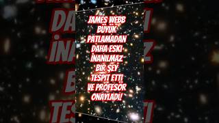 James Webb Büyük Patlamadan Daha Eski İnanılmaz Bir Şey Tespit Etti Ve Profesör Onayladı