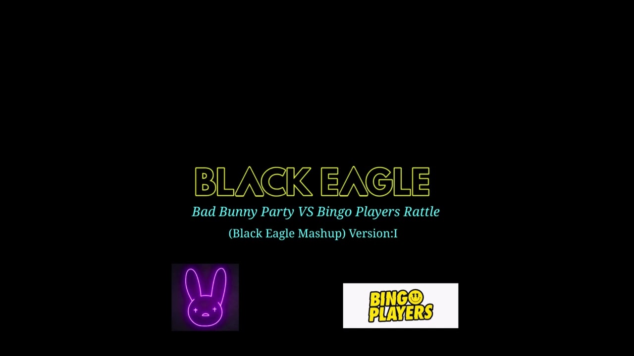 Bad Bunny Party VS Bingo Players Rattle Hawk Remix (Black Eagle Mashup) Version I
