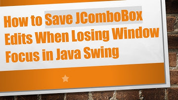 How to Save JComboBox Edits When Losing Window Focus in Java Swing