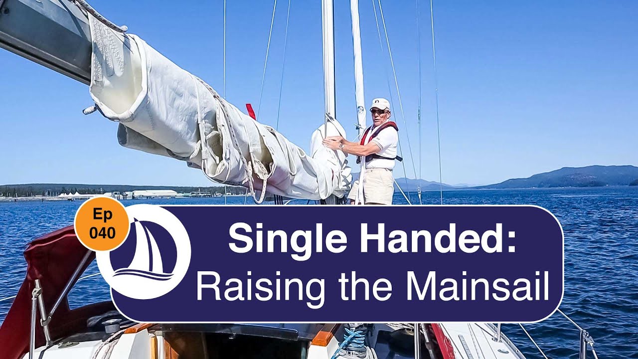 Ep 40: Raising the Mainsail Single Handed