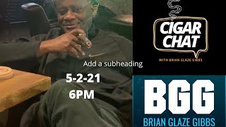 CIGAR CHAT WITH BRIAN GLAZE GIBBS LIVE 5-2-21
