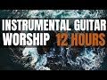12 Hours Acoustic Guitar Instrumental Worship | Peaceful Worship Guitar